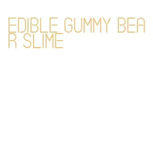edible gummy bear slime