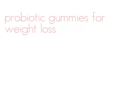 probiotic gummies for weight loss