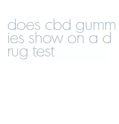 does cbd gummies show on a drug test