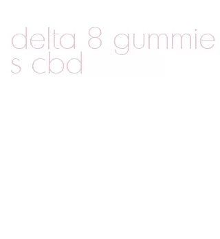 delta 8 gummies cbd