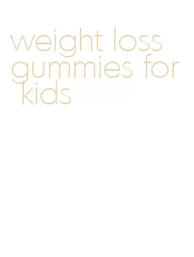 weight loss gummies for kids