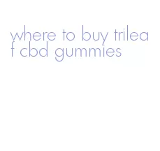 where to buy trileaf cbd gummies