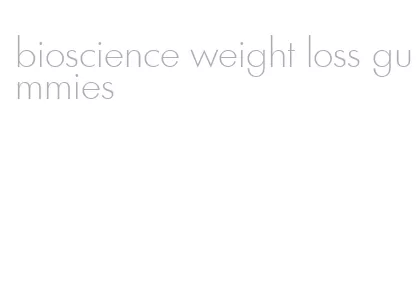 bioscience weight loss gummies