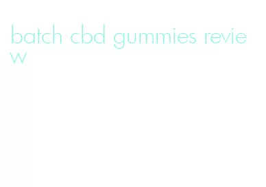 batch cbd gummies review