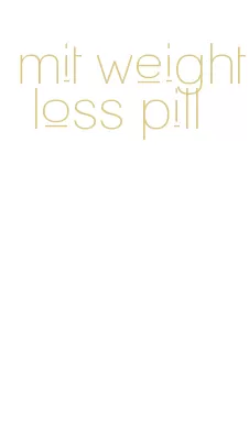 mit weight loss pill