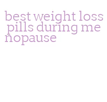 best weight loss pills during menopause