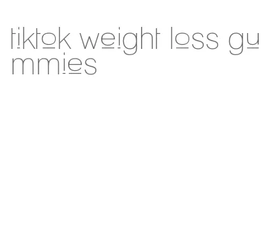 tiktok weight loss gummies