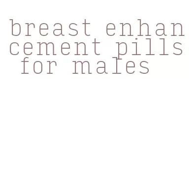 breast enhancement pills for males