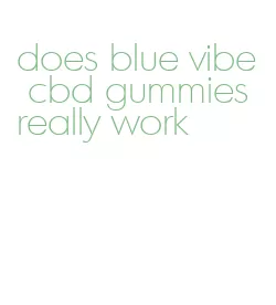 does blue vibe cbd gummies really work