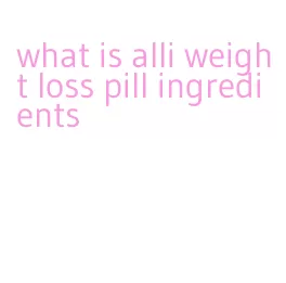 what is alli weight loss pill ingredients