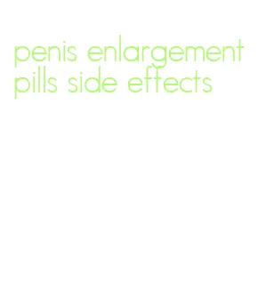 penis enlargement pills side effects