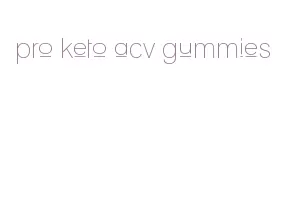 pro keto acv gummies