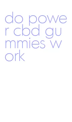 do power cbd gummies work