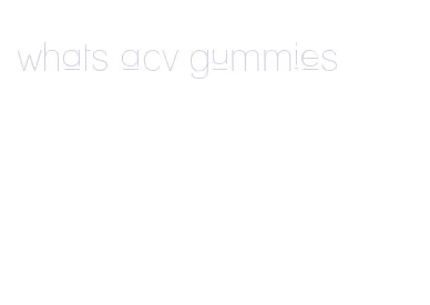 whats acv gummies