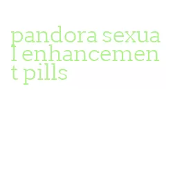 pandora sexual enhancement pills