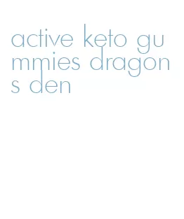 active keto gummies dragons den