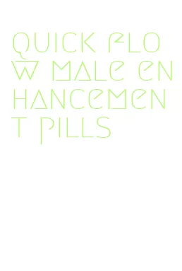 quick flow male enhancement pills
