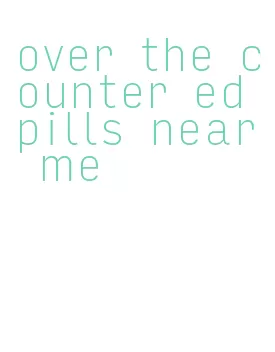 over the counter ed pills near me