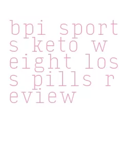 bpi sports keto weight loss pills review