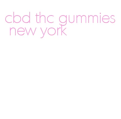cbd thc gummies new york