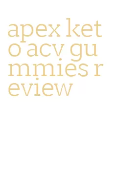 apex keto acv gummies review