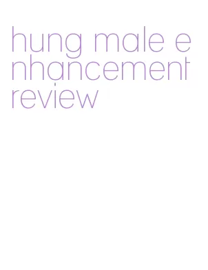 hung male enhancement review