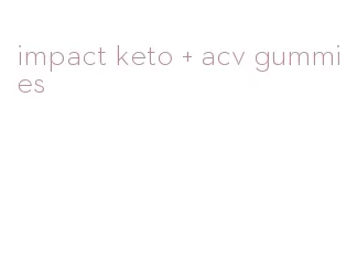 impact keto + acv gummies