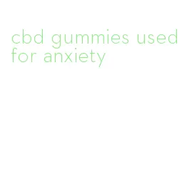 cbd gummies used for anxiety