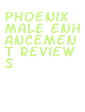 phoenix male enhancement reviews