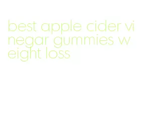 best apple cider vinegar gummies weight loss