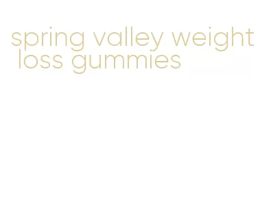 spring valley weight loss gummies