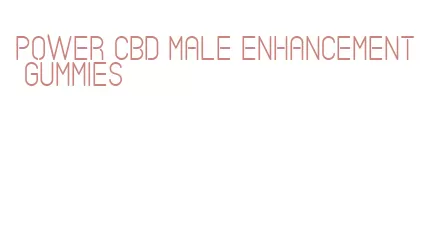 power cbd male enhancement gummies