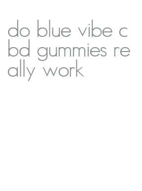 do blue vibe cbd gummies really work
