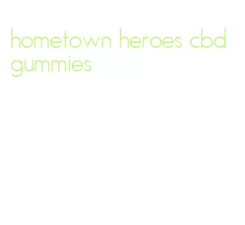 hometown heroes cbd gummies