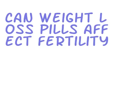 can weight loss pills affect fertility