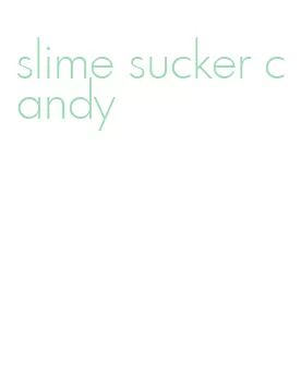 slime sucker candy