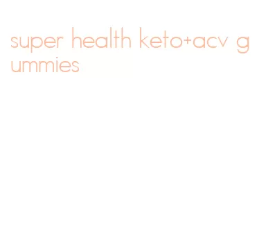 super health keto+acv gummies