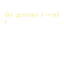 slim gummies it works