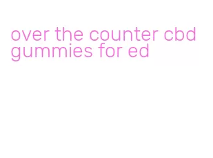 over the counter cbd gummies for ed