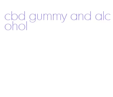 cbd gummy and alcohol