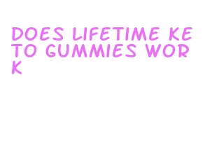 does lifetime keto gummies work