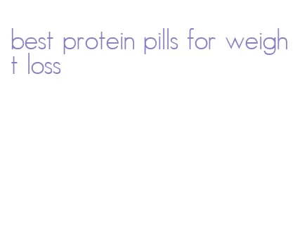 best protein pills for weight loss
