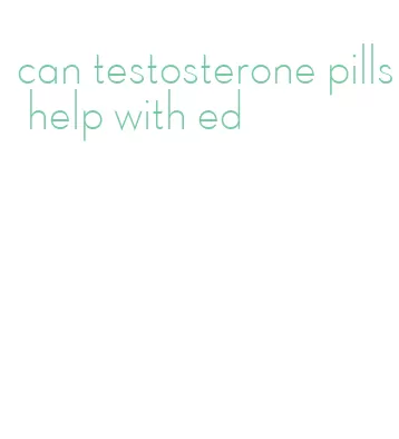 can testosterone pills help with ed