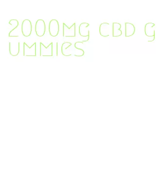 2000mg cbd gummies