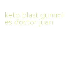 keto blast gummies doctor juan