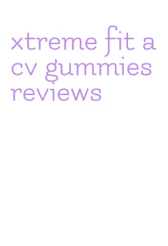 xtreme fit acv gummies reviews