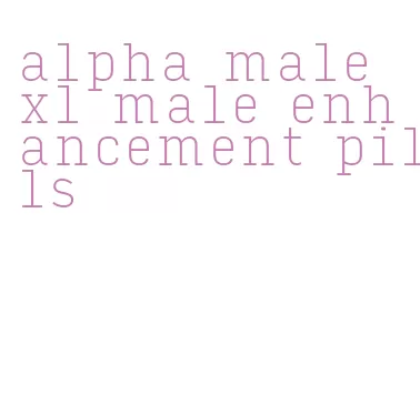 alpha male xl male enhancement pills