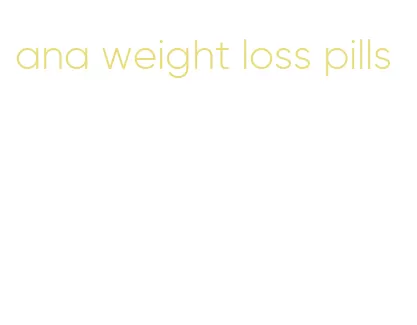 ana weight loss pills