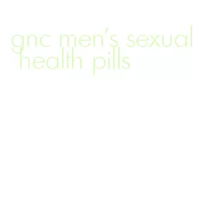 gnc men's sexual health pills