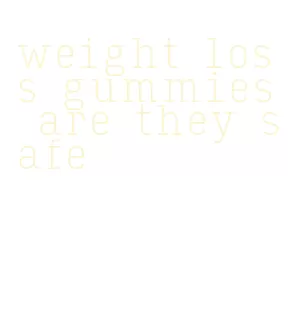 weight loss gummies are they safe
